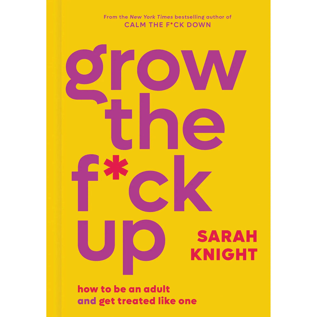 Grow the F*ck Up How to Be an Adult and Get Treated Like One