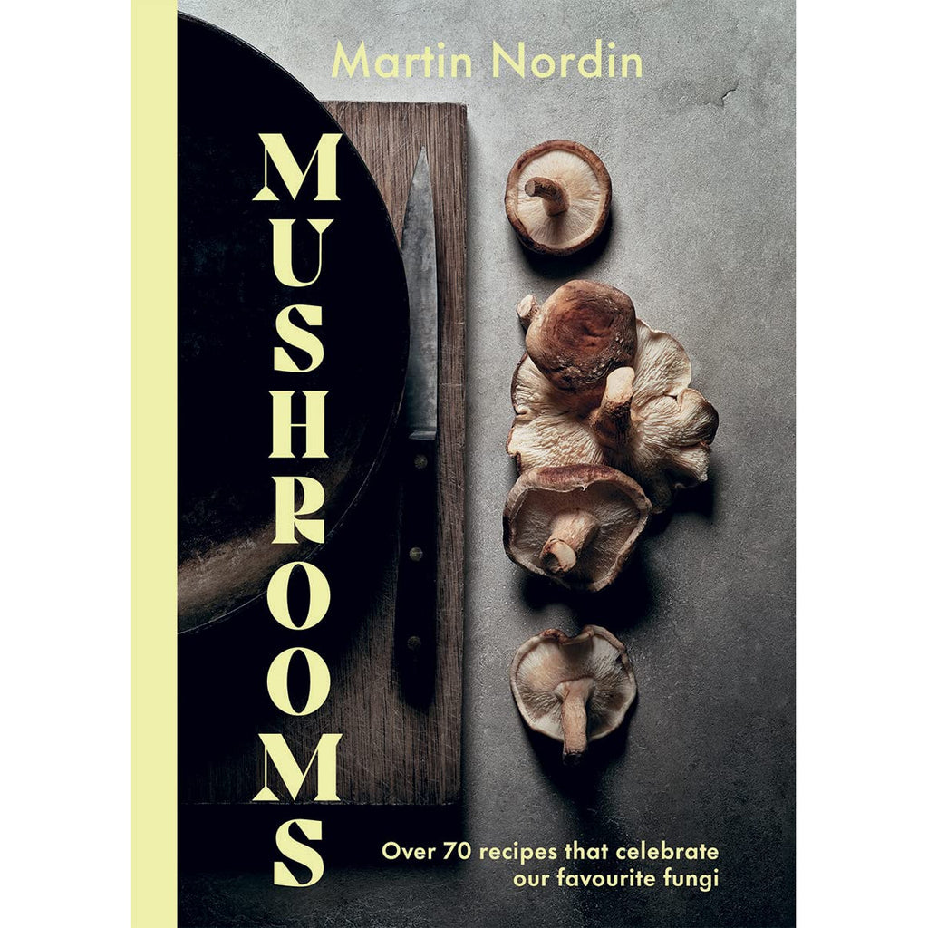 Mushrooms : Over 70 Recipes Which Celebrate Mushrooms