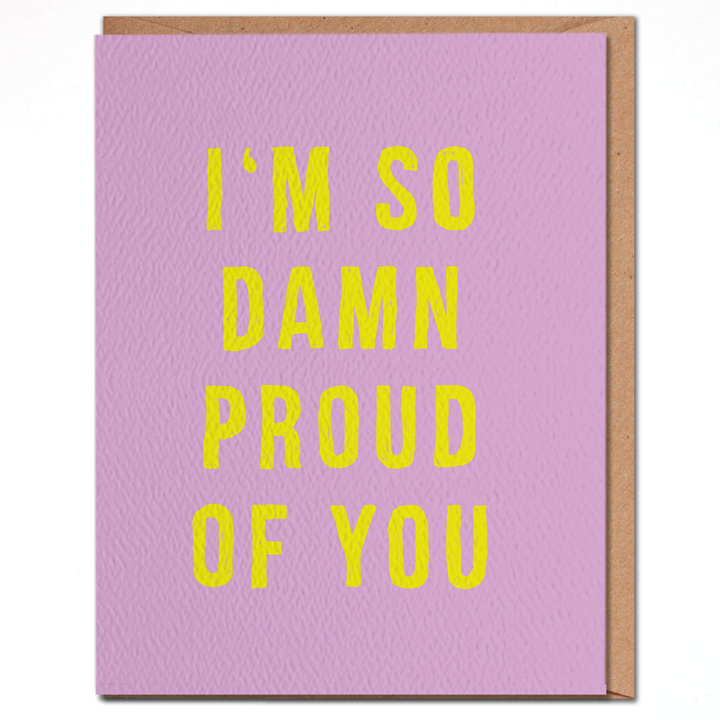 I'm So Damn Proud of You Greeting Card