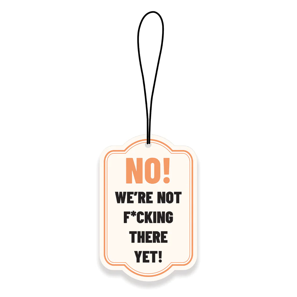 NO, We're Not There Yet! Air Freshener