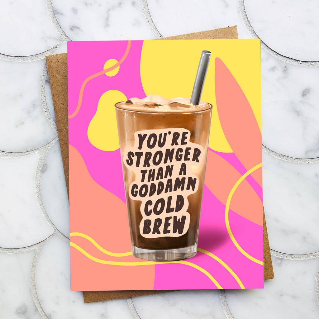 Stronger Than A Cold Brew Encouragement Card